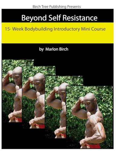 Beyond Self Resistance 15 Week Bodybuilding Introductory Mini Course - Click to Buy