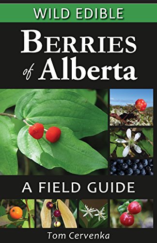 Wild Edible Berries of Alberta: A Field Guide - Click to Buy
