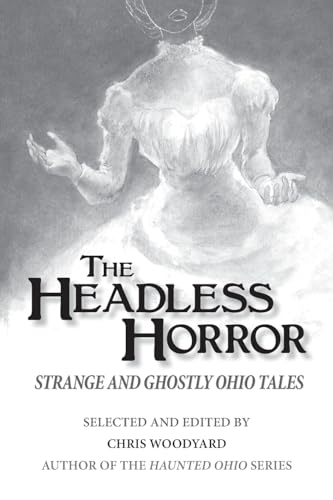 The Headless Horror: Strange and Ghostly Ohio Tales - Click to Buy