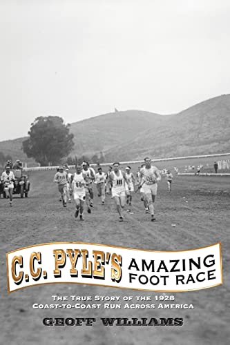C.C. Pyle's Amazing Foot Race: The True Story of the 1928 Coast-to-Coast Run Across America
