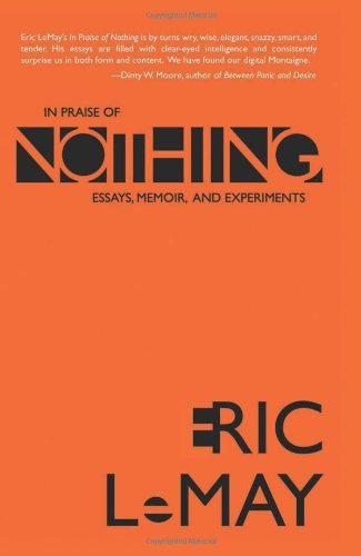 In Praise of Nothing: Essays, Memoir, and Experiments - Click to Buy