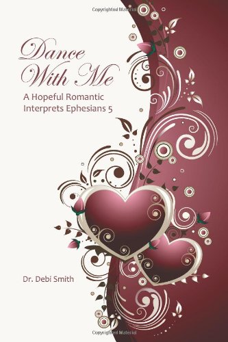 Dance With Me: A Hopeful Romantic Interprets Ephesians 5 - Click to Buy