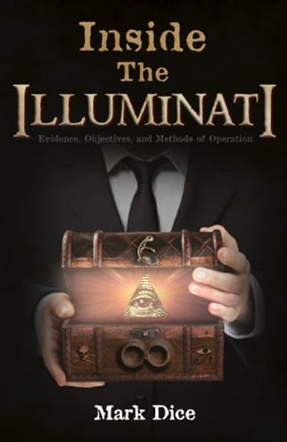 Inside the Illuminati: Evidence, Objectives, and Methods of Operation - Click to Buy