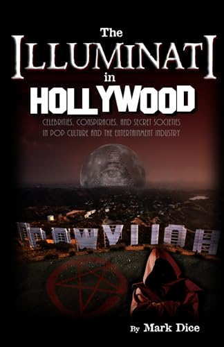 The Illuminati in Hollywood: Celebrities, Conspiracies, and Secret Societies in Pop Culture and the Entertainment Industry - Click to Buy