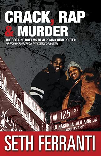 Crack, Rap and Murder: The Cocaine Dreams of Alpo and Rich Porter Hip-Hop Folklore from the Streets of Harlem (Street Legends) - Click to Buy