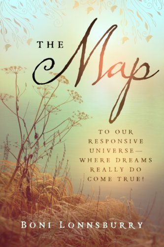 The Map: To Our Responsive Universe - Where Dreams Really Do Come True!