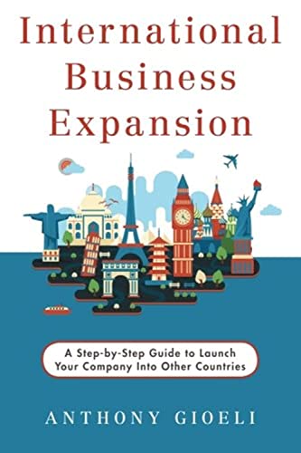 International Business Expansion: A Step-by-Step Guide to Launch Your Company Into Other Countries