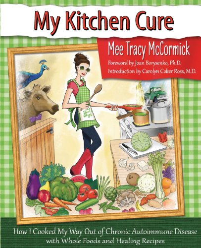 My Kitchen Cure: How I Cooked My Way Out of Chronic Autoimmune Disease with Whole Foods and Healing Recipes - Click to Buy