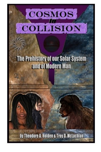 Cosmos in Collision: The Prehistory of our Solar System and of Modern Man - Click to Buy