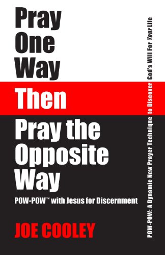 Pray One Way - Then - Pray the Opposite Way: POW-POW: A dynamic new prayer technique to discover God's will for your personal life - Click to Buy