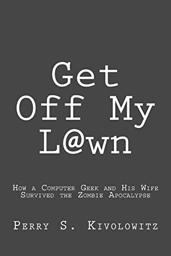 Get Off My L@wn: How a Computer Geek and His Wife Survived the Zombie Apocalypse - Click to Buy