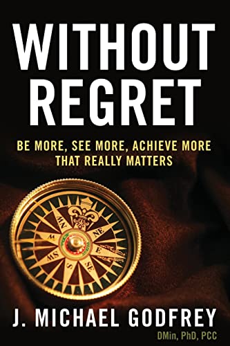 Without Regret: Be more, see more, achieve more that really matters - Click to Buy