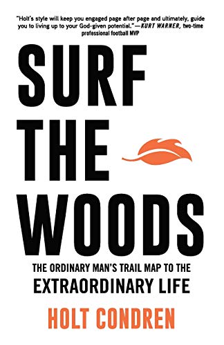 Surf the Woods: The Ordinary Man's Trail Map to the Extraordinary Life - Click to Buy