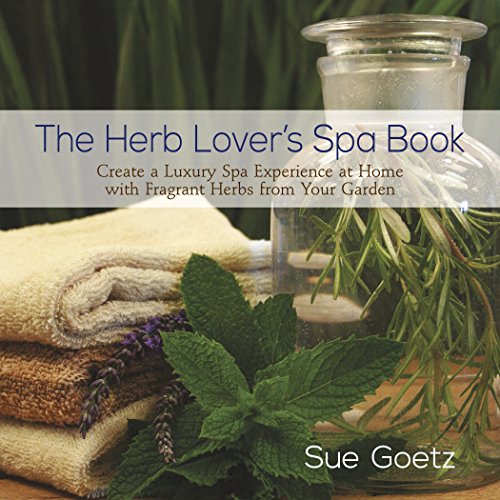 The Herb Lover's Spa Book: Create a Luxury Spa Experience at Home with Fragrant Herbs from Your Garden - Click to Buy