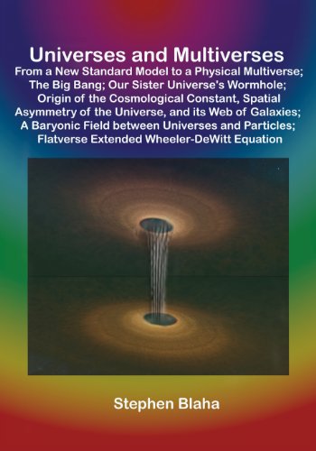 Universes and Multiverses: From a New Standard Model to a Physical Multiverse; The Big Bang; Our Sister Universe's Wormhole; Origin of the Cosmol - Click to Buy