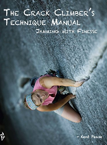 The Crack Climber's Technique Manual: Jamming with Finesse - Click to Buy