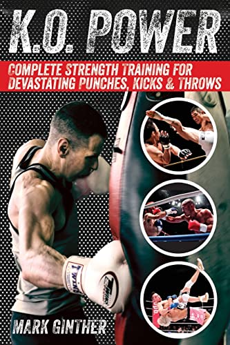 K.O. Power: Complete Strength Training for Devastating Punches, Kicks & Throws - Click to Buy