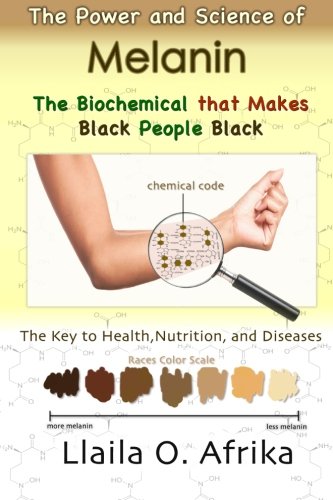 The Power and Science of Melanin: Biochemical That Makes Black People Black Paperback - Click to Buy