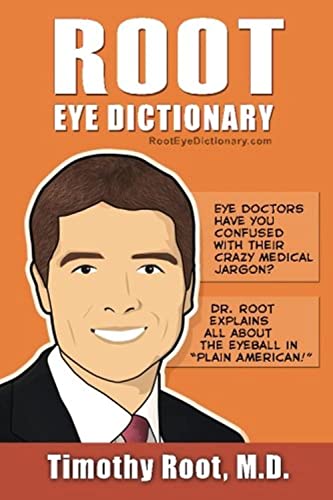 Root Eye Dictionary: A "Layman's Explanation" of the eye and common eye problems - Click to Buy