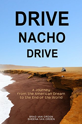 Drive Nacho Drive: A Journey from the American Dream to the End of the World - Click to Buy