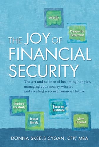 The Joy of Financial Security: The Art and Science of Becoming Happier, Managing Your Money Wisely, and Creating a Secure Financial Future - Click to Buy