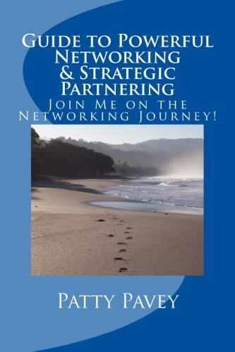 Guide to Powerful Networking & Strategic Partnering: Join Me on the Networking Journey! - Click to Buy