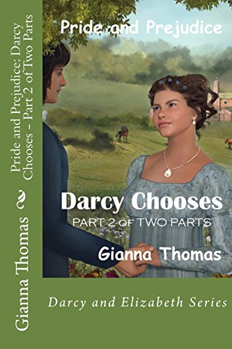 Pride and Prejudice: Darcy Chooses - Part 2 of Two Parts: What Choices Will Darcy and Elizabeth Make?: Volume 6 - Click to Buy