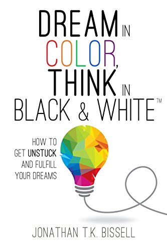 Dream in Color, Think in Black & White: How to Get Unstuck and Fulfill Your Dreams - Click to Buy