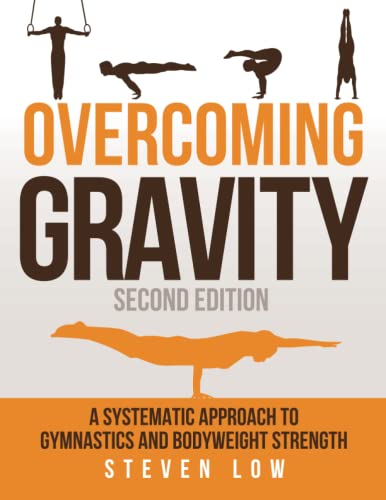 Overcoming Gravity: A Systematic Approach to Gymnastics and Bodyweight Strength (Second Edition) - Click to Buy