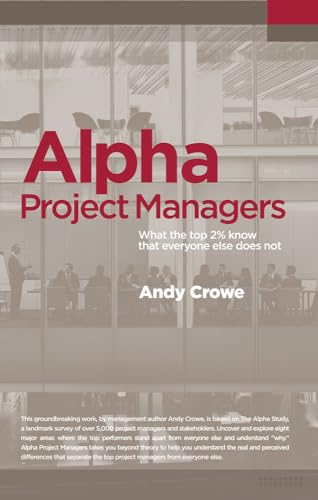 Alpha Project Managers: What the Top 2% Know That Everyone Else Does Not - Click to Buy
