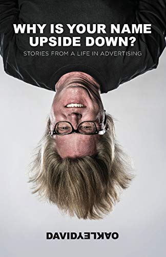 Why is Your Name Upside Down?: Stories from a Life in Advertising - Click to Buy