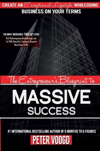 The Entrepreneur's Blueprint to Massive Success: Create An Exceptional Lifestyle While Doing Business On Your Terms - Click to Buy