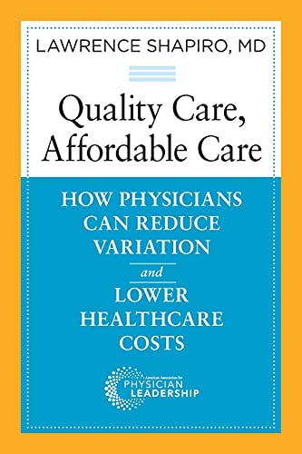 Quality Care, Affordable Care: How Physicians Can Reduce Variation and Lower Healthcare Costs