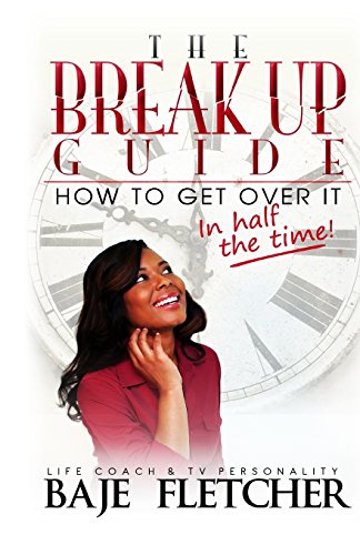 The Break Up Guide: How to Get Over It In Half the Time - Click to Buy
