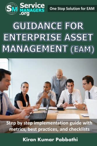 Guidance for Enterprise Asset Management (EAM): Processes, Implementation steps, Workflows, Metrics, Best practices and Checklists - Click to Buy