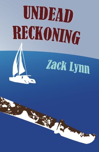 Undead Reckoning: A Tale of Surviving the Zombie Apocalypse at Sea - Click to Buy