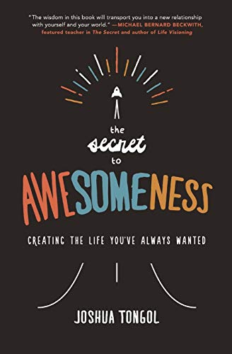 The Secret to Awesomeness: Creating the Life You've Always Wanted - Click to Buy
