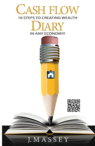 Cash Flow Diary: 10 Steps to Creating Wealth in Any Economy! - Click to Buy