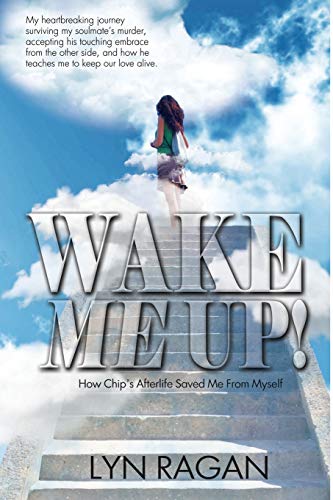 Wake Me Up!: How Chip's Afterlife Saved Me From Myself - Click to Buy