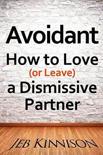 Avoidant: How to Love (or Leave) a Dismissive Partner - Click to Buy