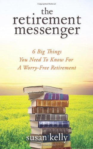 The Retirement Messenger: Six Big Things You Need To Know For A Worry-free Retirement - Click to Buy