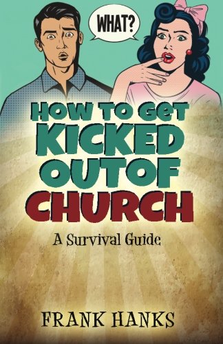 How to Get Kicked Out of Church: A Survival Guide - Click to Buy