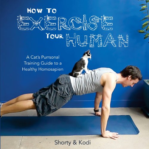 How to Exercise Your Human: A cat's purrsonal training guide to a healthy homosapien - Click to Buy