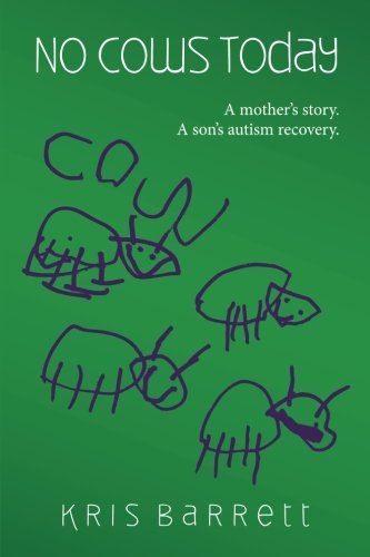 No Cows Today: A mother's story. A son's autism recovery.