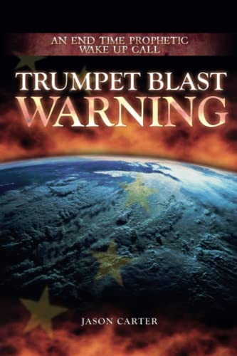 Trumpet Blast Warning: An End Time Prophetic Wake Up Call - Click to Buy