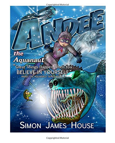 Andee the Aquanaut: Great Things Happen When You Believe in Yourself (Volume 3) - Click to Buy