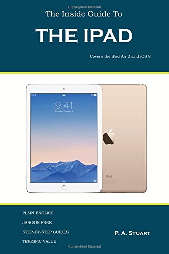 The Inside Guide To The iPad: Covers the iPad Air 2 and iOS 8 - Click to Buy