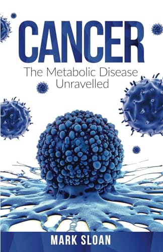 Cancer: The Metabolic Disease Unravelled - Click to Buy