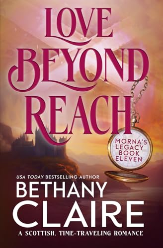 Love Beyond Reach: A Scottish Time-Travel Romance (Morna's Legacy Series) - Click to Buy