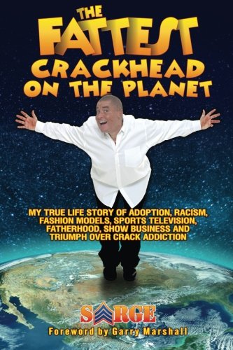 The Fattest Crackhead On The Planet: My True Life Story of Adoption, Racism, Fashion Models, Sports Television, Fatherhood, Show Business and Triumph over Crack Addiction - Click to Buy